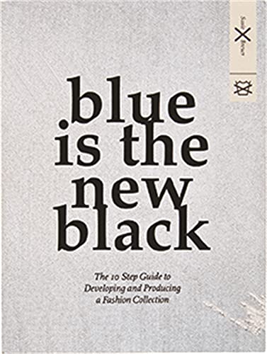 Blue is the New Black: The 10 Step Guide to Developing and Producing a Fashion C [Paperback]