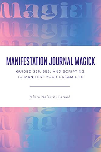 Manifestation Journal Magick: Guided 369, 555, and Scripting to Manifest Your Dr [Paperback]