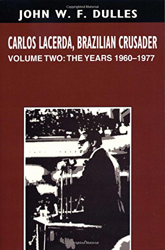 Carlos Lacerda, Brazilian Crusader Volume Ii  The Years 1960-1977 [Paperback]