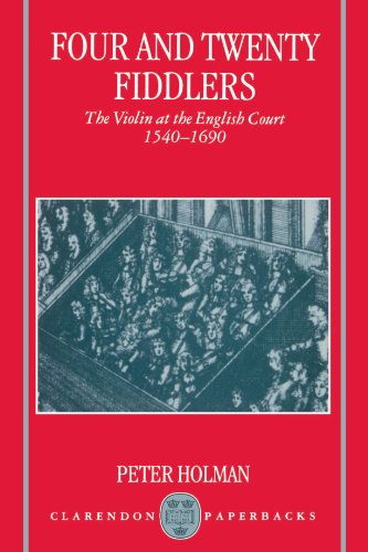 Four and Tenty Fiddlers The Violin at the English Court, 1540-1690 [Paperback]