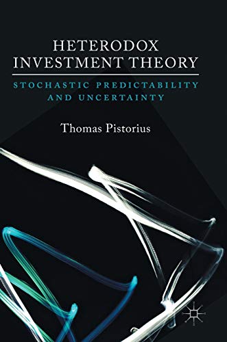 Heterodox Investment Theory Stochastic Predictability and Uncertainty [Hardcover]