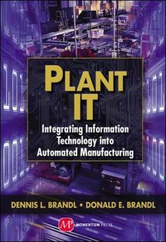 Plant It Integrating Information Technology Into Automated Manufacturing [Hardcover]