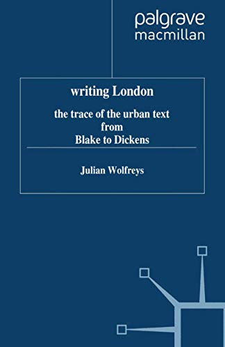 Writing London: The Trace of the Urban Text from Blake to Dickens [Hardcover]