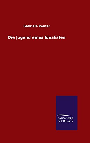 Die Jugend Eines Idealisten (german Edition) [Hardcover]