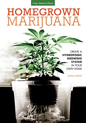 Homegrown Marijuana: Create a Hydroponic Growing System in Your Own Home [Paperback]