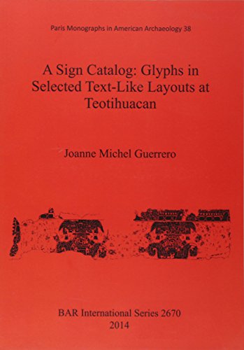 A Sign Catalog Glyphs in Selected Text-Like Layouts at Teotihuacan [Paperback]