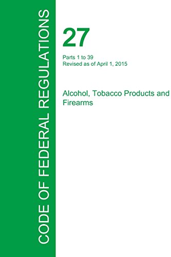 Code Of Federal Regulations Title 27, Volume 1, April 1, 2015 [Paperback]