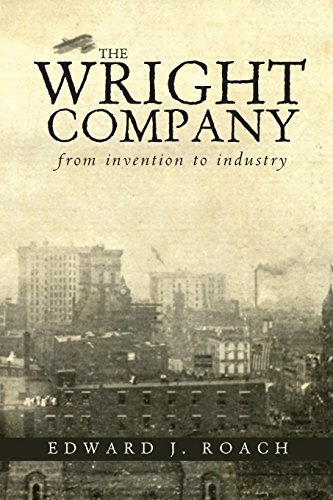 The Wright Company From Invention to Industry [Paperback]