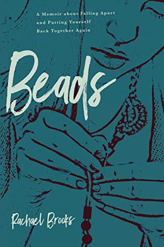 Beads  A Memoir about Falling Apart and Putting Yourself Back Together Again [Paperback]