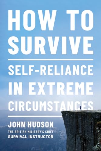 How to Survive: Self-Reliance in Extreme Circumstances [Paperback]