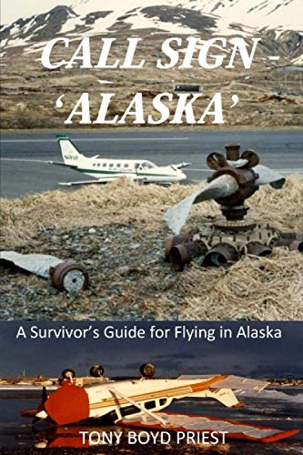 Call Sign - 'alaska'  A Survivor's Guide for Flying in Alaska [Paperback]