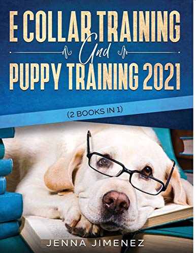 E Collar Training And Puppy Training 2021 (2 Books In 1) [Paperback]