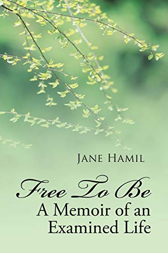 Free To Be - A Memoir Of An Examined Life [Paperback]