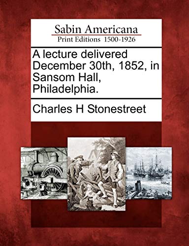 Lecture Delivered December 30th, 1852, in Sansom Hall, Philadelphia [Paperback]