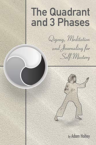 Quadrant and 3 Phases : Qigong, Meditation and Journaling for Self-Mastery [Paperback]