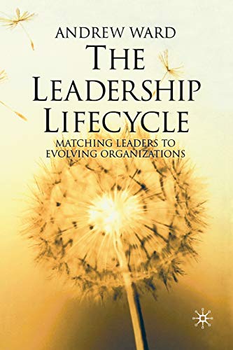 The Leadership Lifecycle Matching Leaders to Evolving Organizations [Paperback]