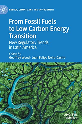 From Fossil Fuels to Low Carbon Energy Transition: New Regulatory Trends in Lati [Hardcover]