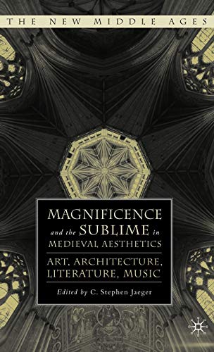 Magnificence and the Sublime in Medieval Aesthetics: Art, Architecture, Literatu [Hardcover]