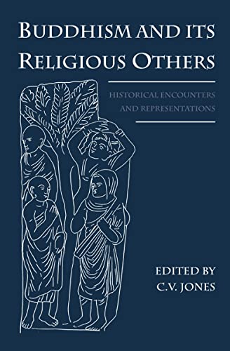 Buddhism and Its Religious Others: Historical Encounters and Representations [Hardcover]