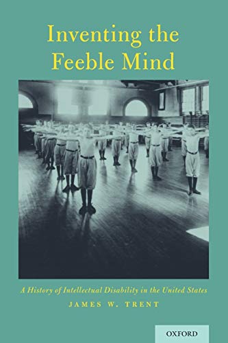 Inventing the Feeble Mind A History of Intellectual Disability in the United St [Paperback]