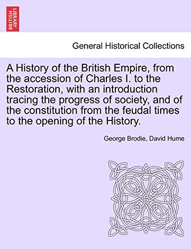 A History Of The British Empire, From The Accession Of Charles I. To The Restora [Paperback]