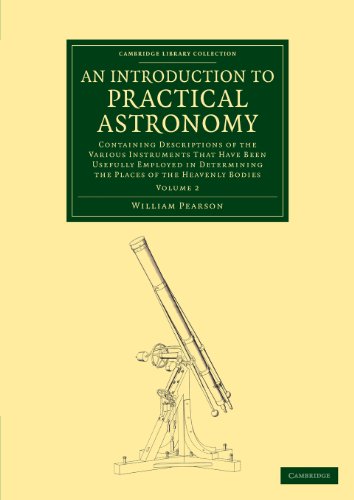 An Introduction to Practical Astronomy Volume 2 Containing Descriptions of the [Paperback]