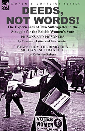 Deeds, Not Words-The Experiences Of To Suffragettes In The Struggle For The Br [Paperback]