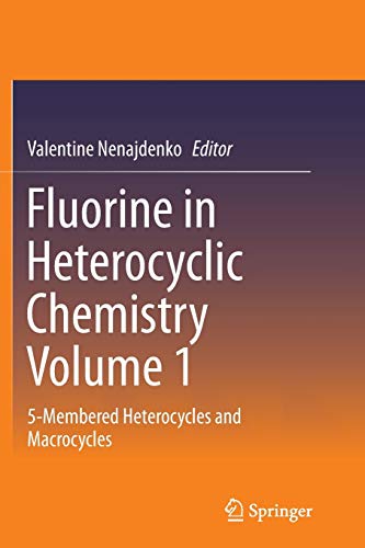 Fluorine in Heterocyclic Chemistry Volume 1: 5-Membered Heterocycles and Macrocy [Paperback]