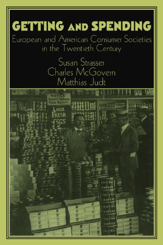 Getting and Spending European and American Consumer Societies in the Tentieth  [Paperback]