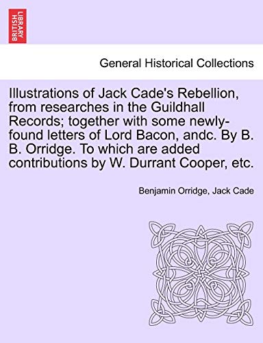 Illustrations of Jack Cade's Rebellion, from Researches in the Guildhall Records [Paperback]