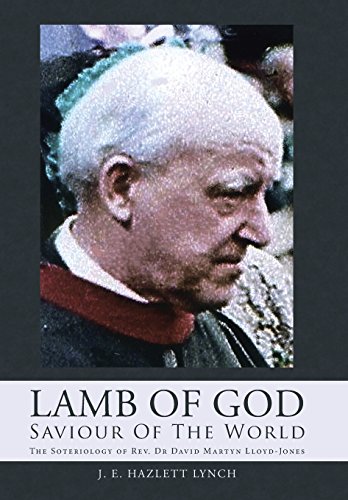 Lamb Of God - Saviour Of The World The Soteriology Of Rev. Dr David Martyn Lloy [Hardcover]