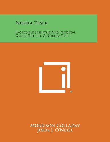 Nikola Tesla  Incredible Scientist and Prodigal Genius the Life of Nikola Tesla [Paperback]