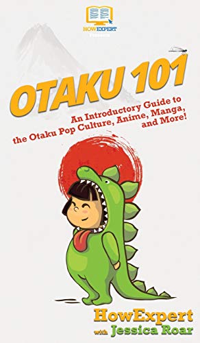 Otaku 101  An Introductory Guide to Learning about the Otaku Pop Culture, Anime [Hardcover]