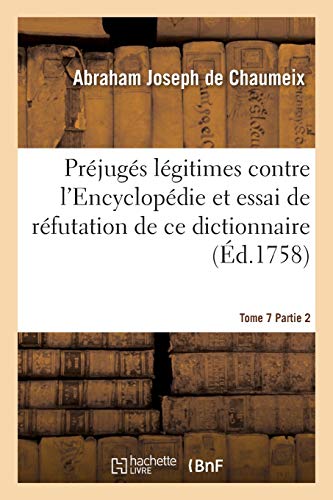 Prejuges Legitimes Contre L'encyclopedie Et Essai De Refutation De Ce Dictionnai [Paperback]