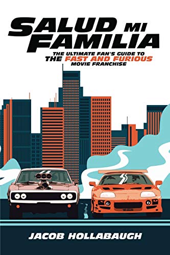 Salud Mi Familia  The Ultimate Fan's Guide to the Fast and Furious Movie Franch [Paperback]