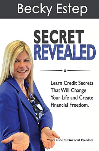 Secret Revealed Learn Credit Secrets That Will Change Your Life And Create Fina [Paperback]