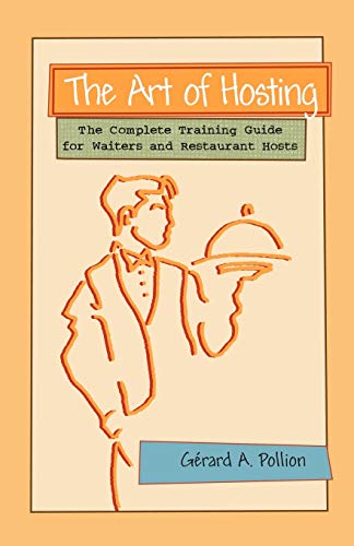 The Art Of Hosting The Complete Training Guide For Waiters And Restaurant Hosts [Paperback]