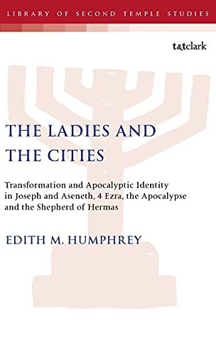 The Ladies and the Cities Transformation and Apocalyptic Identity in Joseph and [Hardcover]