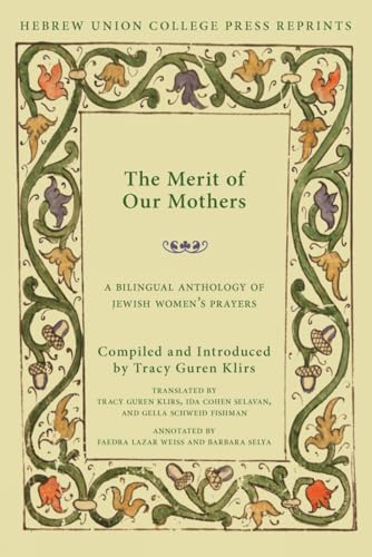 The Merit of Our Mothers: A Bilingual Anthology of Jewish Womens Prayers [Paperback]