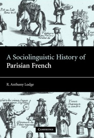 A Sociolinguistic History of Parisian French [Hardcover]