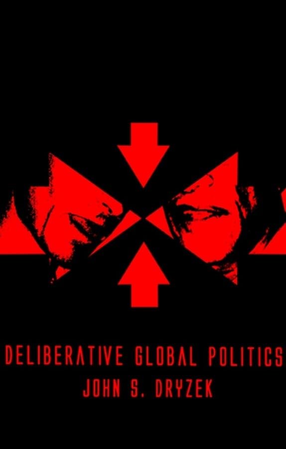 Deliberative Global Politics: Discourse and Democracy in a Divided World [Hardcover]