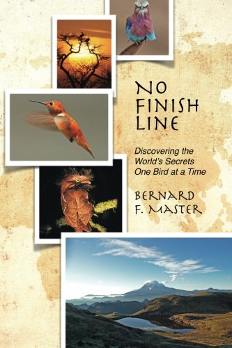 No Finish Line Discovering The World's Secrets One Bird At A Time [Paperback]