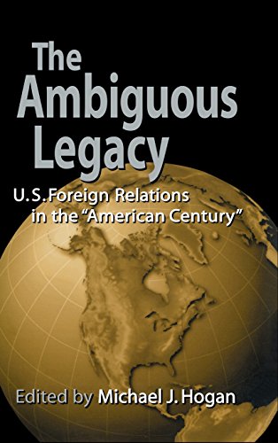 The Ambiguous Legacy U.S. Foreign Relations in the 'American Century' [Hardcover]