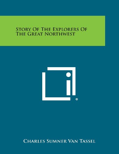 Story of the Explorers of the Great Northest [Paperback]