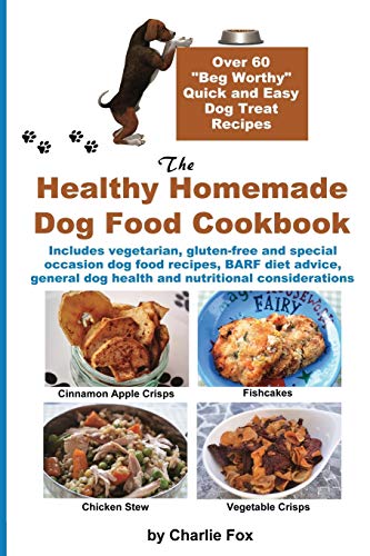 The Healthy Homemade Dog Food Cookbook Over 60 Beg-Worthy Quick And Easy Dog Tr [Paperback]