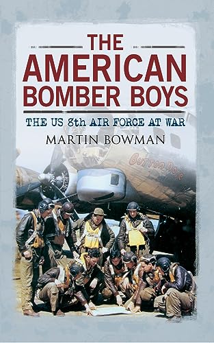 The American Bomber Boys: The US 8th Air Force at War [Paperback]