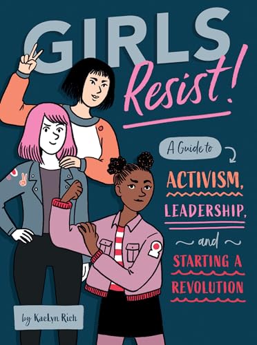 Girls Resist!: A Guide to Activism, Leadership, and Starting a Revolution [Paperback]