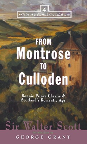 From Montrose to Culloden Bonnie Prince Charlie and Scotland's Romantic Age [Hardcover]