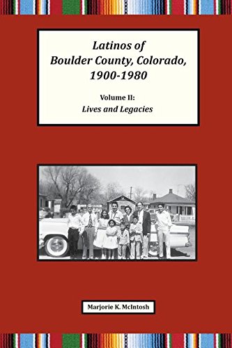 Latinos Of Boulder County, Colorado, 1900-1980 Volume To Lives And Legacies [Paperback]