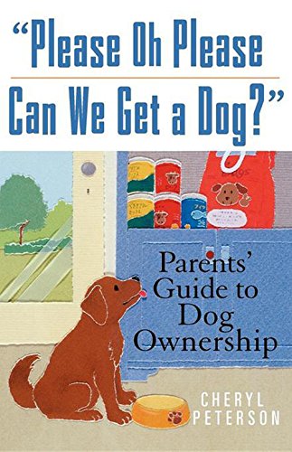 Please, Oh Please Can We Get A Dog Parents' Guide to Dog Onership [Paperback]